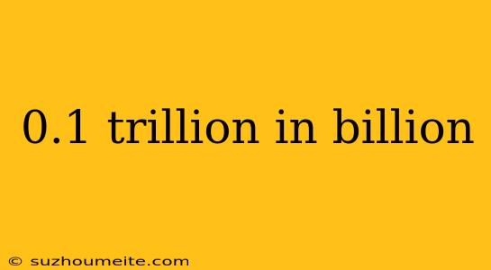 0.1 Trillion In Billion