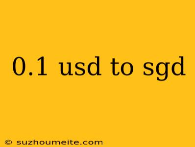 0.1 Usd To Sgd