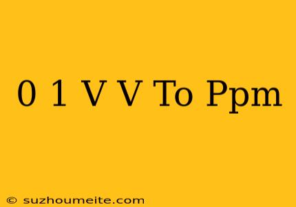 0.1 V/v To Ppm