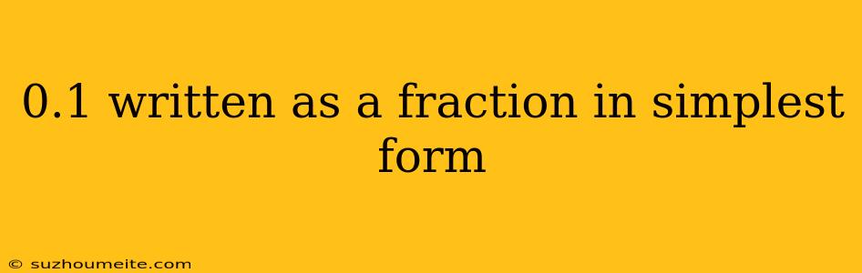 0.1 Written As A Fraction In Simplest Form