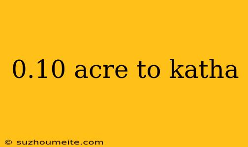 0.10 Acre To Katha