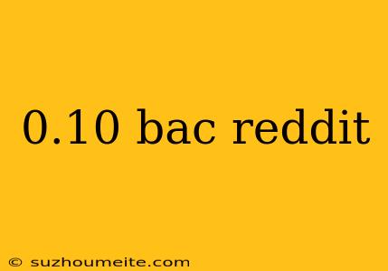 0.10 Bac Reddit