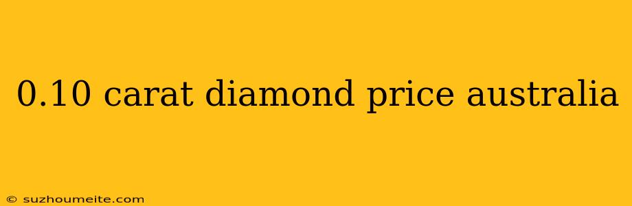 0.10 Carat Diamond Price Australia