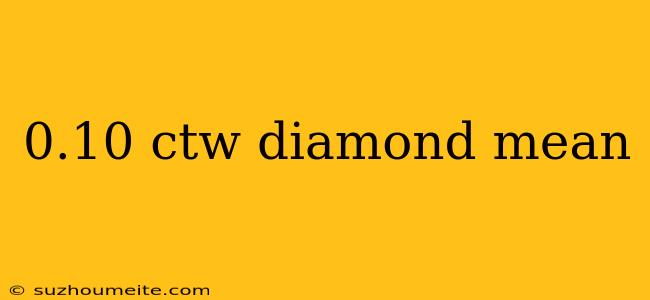 0.10 Ctw Diamond Mean