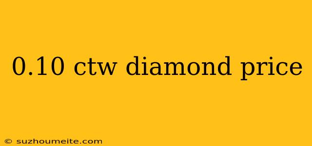 0.10 Ctw Diamond Price