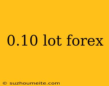 0.10 Lot Forex