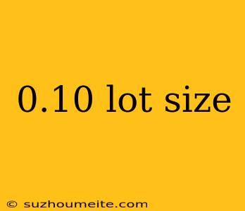 0.10 Lot Size