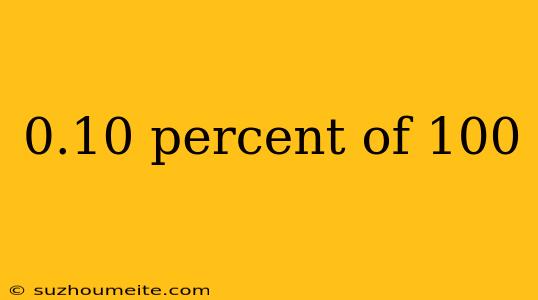 0.10 Percent Of 100