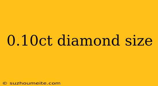 0.10ct Diamond Size