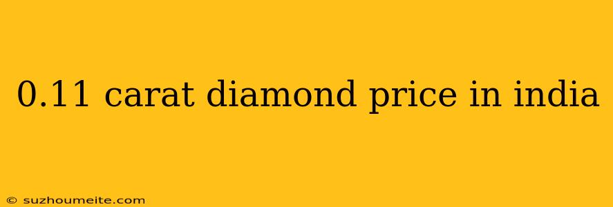 0.11 Carat Diamond Price In India