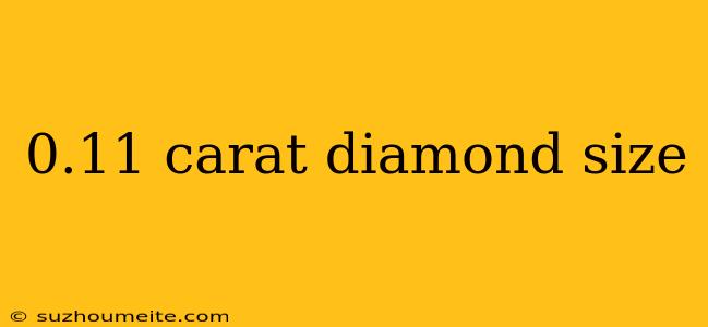 0.11 Carat Diamond Size