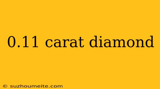 0.11 Carat Diamond