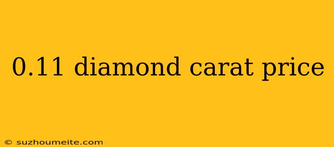 0.11 Diamond Carat Price