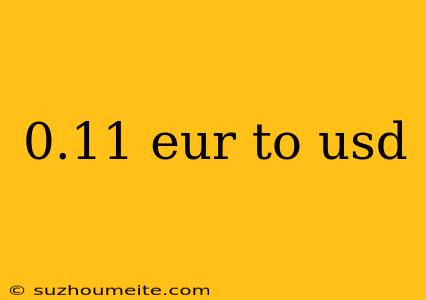 0.11 Eur To Usd