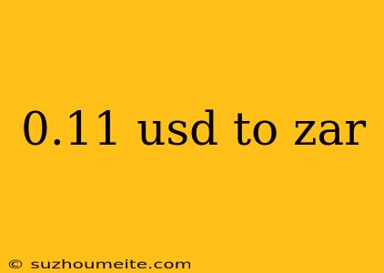 0.11 Usd To Zar