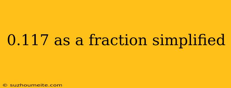 0.117 As A Fraction Simplified