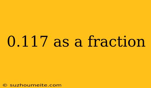 0.117 As A Fraction