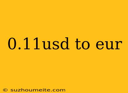 0.11usd To Eur