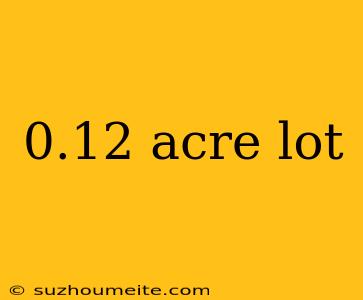 0.12 Acre Lot