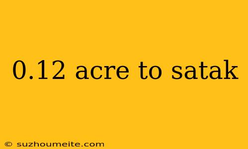 0.12 Acre To Satak