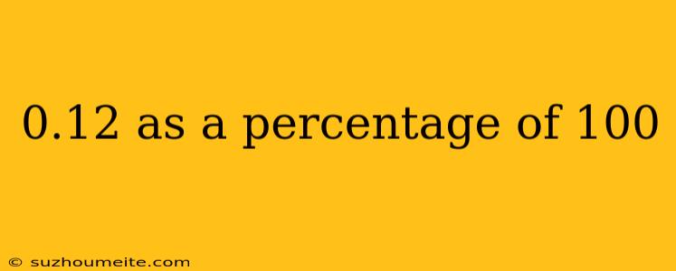 0.12 As A Percentage Of 100