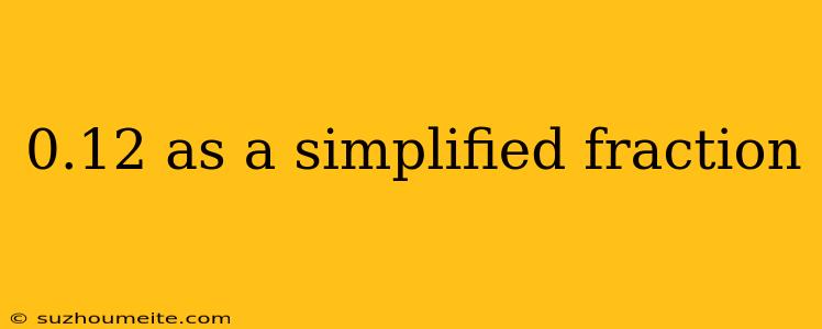 0.12 As A Simplified Fraction