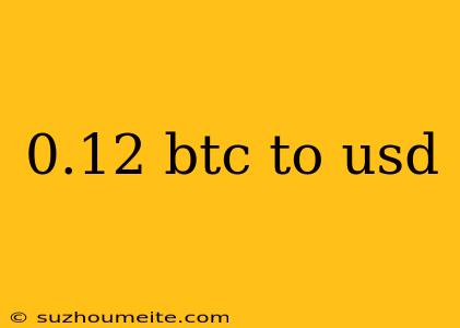 0.12 Btc To Usd