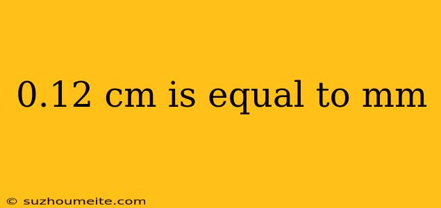 0.12 Cm Is Equal To Mm