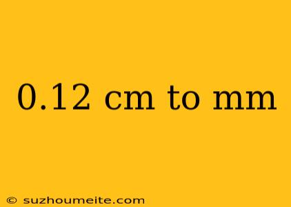 0.12 Cm To Mm