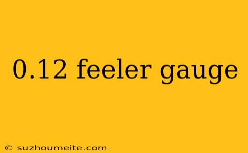 0.12 Feeler Gauge