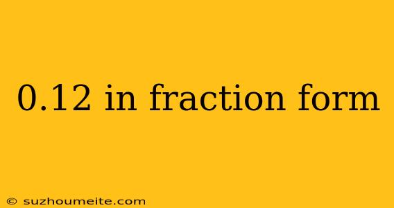 0.12 In Fraction Form