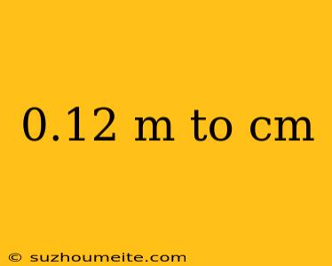 0.12 M To Cm