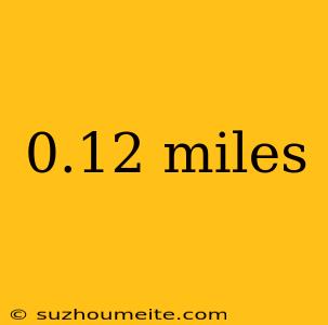 0.12 Miles