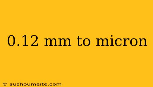 0.12 Mm To Micron