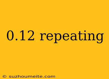 0.12 Repeating