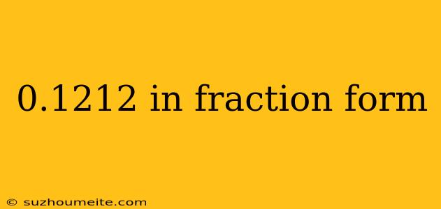 0.1212 In Fraction Form