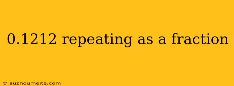 0.1212 Repeating As A Fraction