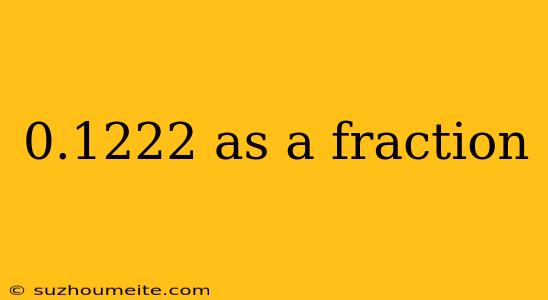 0.1222 As A Fraction