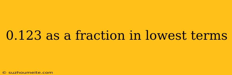 0.123 As A Fraction In Lowest Terms