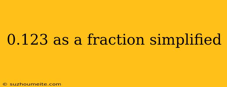 0.123 As A Fraction Simplified