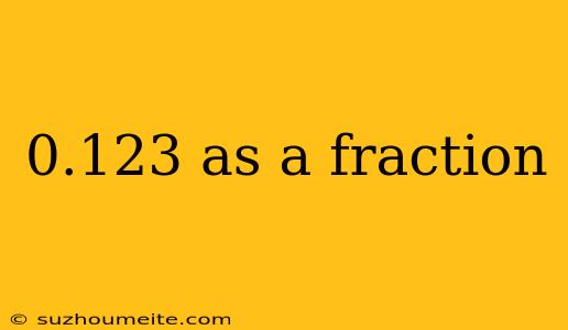 0.123 As A Fraction