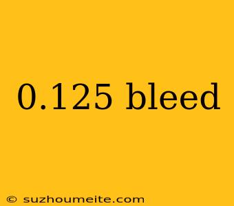 0.125 Bleed