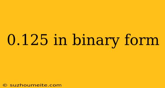 0.125 In Binary Form