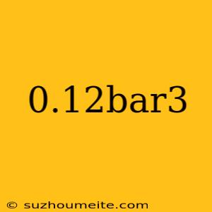 0.12bar3