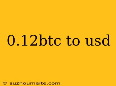 0.12btc To Usd