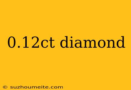 0.12ct Diamond