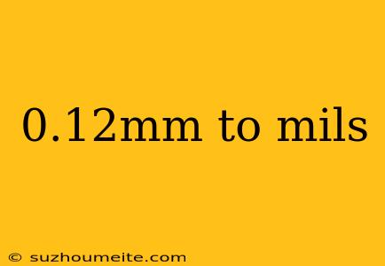 0.12mm To Mils