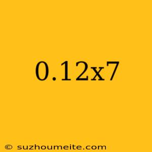 0.12x7