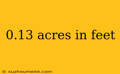 0.13 Acres In Feet