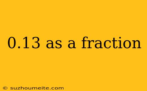 0.13 As A Fraction